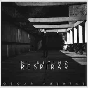 Oscar Huertas - Mi Último Respirar.jpeg